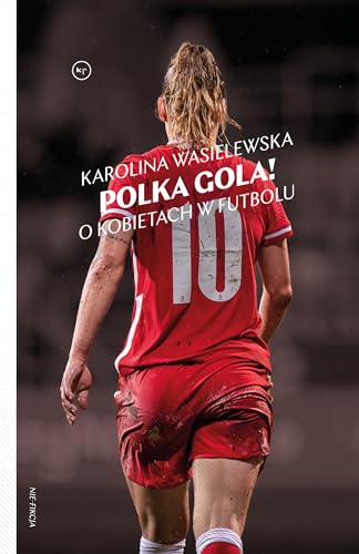 Polka gola! O kobietach w futbolu von Wydawnictwo Krytyki Politycznej